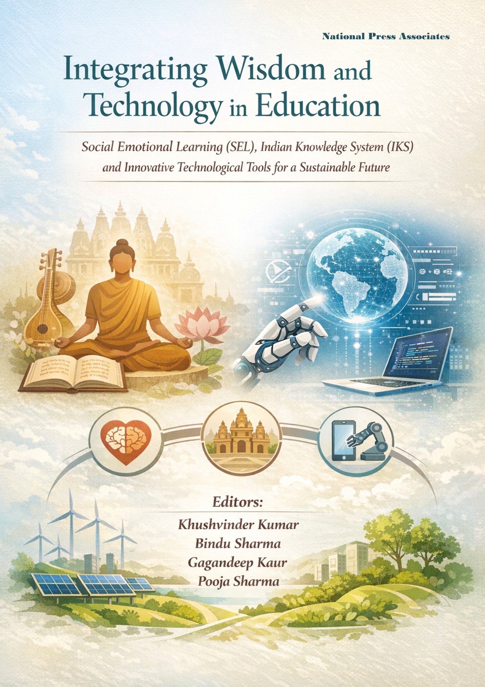 Integrating Wisdom and Technology in Education:  Social Emotional Learning (SEL), Indian Knowledge System (IKS) and Innovative Technological Tools for a Sustainable Future 